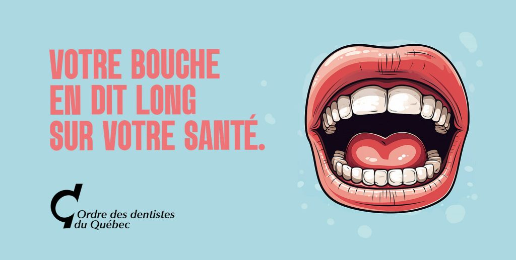 Affiche de la campagne de sensibilisation Votre bouche en dit long sur votre santé, de Ordre des dentistes du Québec, dans le cadre du Mois de santé buccodentaire.